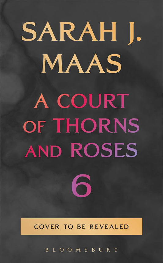 A Court of Thorns and Roses #6 (Untitled)  Sarah J. Maas