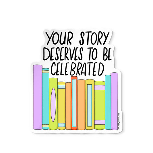 Your Story Deserves to Be Celebrated sticker