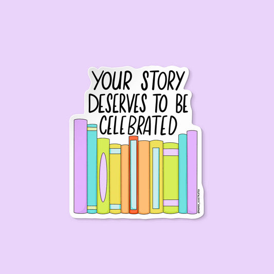 Your Story Deserves to Be Celebrated sticker